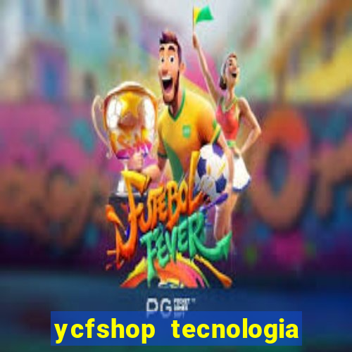 ycfshop tecnologia em ecommerce ltda jogos